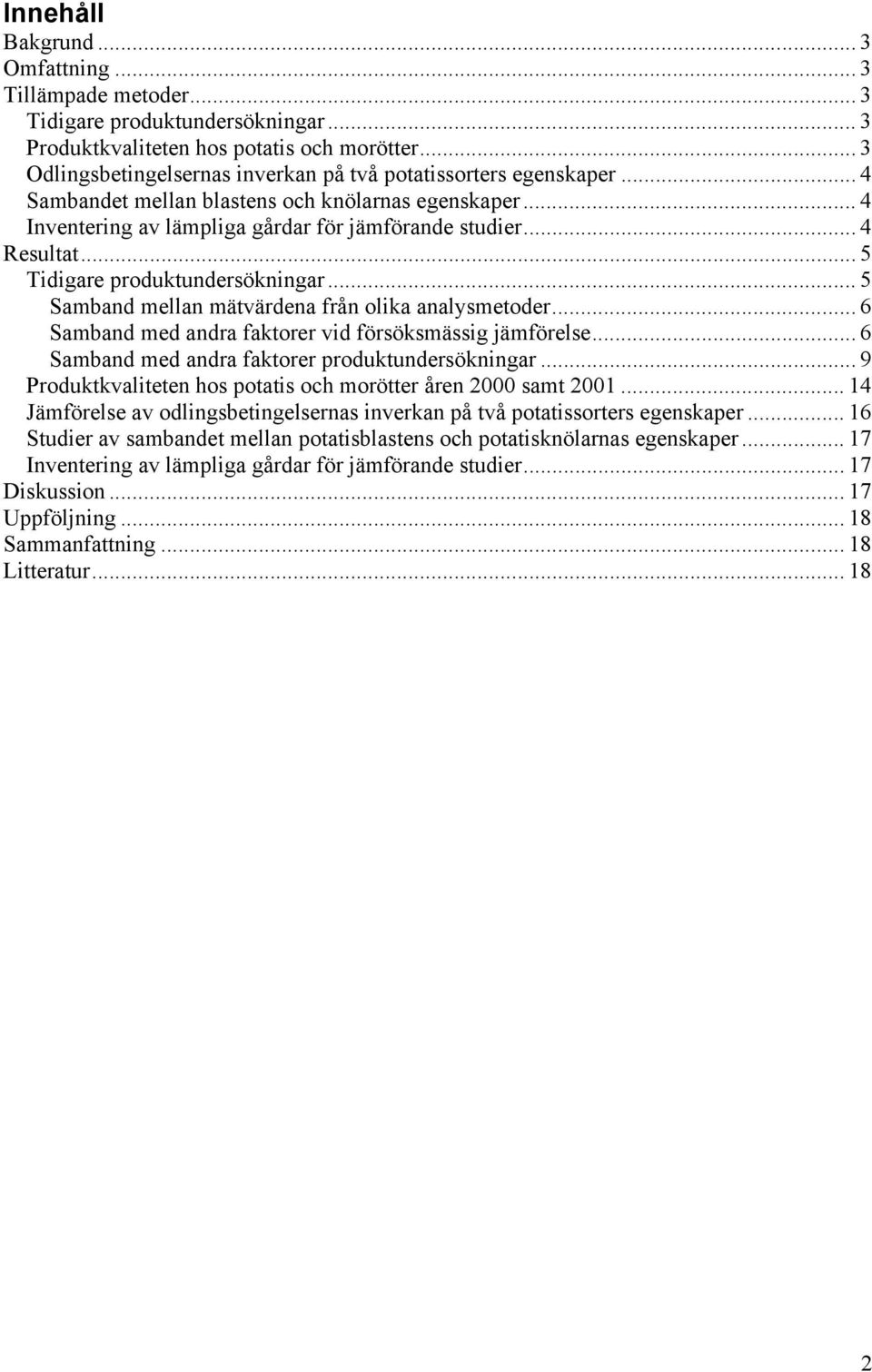 .. 5 Tidigare produktundersökningar... 5 Samband mellan mätvärdena från olika analysmetoder... 6 Samband med andra faktorer vid försöksmässig jämförelse.