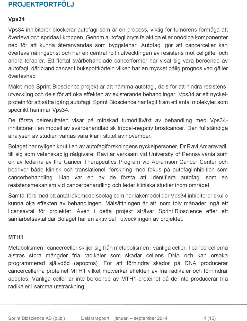 Autofagi gör att cancerceller kan överleva näringsbrist och har en central roll i utvecklingen av resistens mot cellgifter och andra terapier.