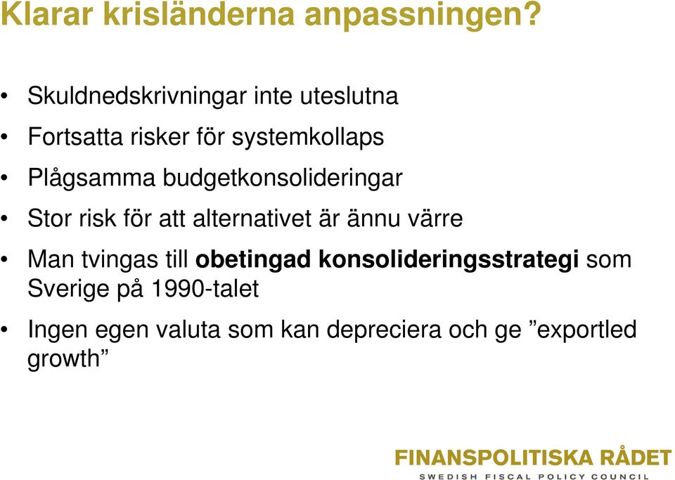 budgetkonsolideringar Stor risk för att alternativet är ännu värre Man tvingas