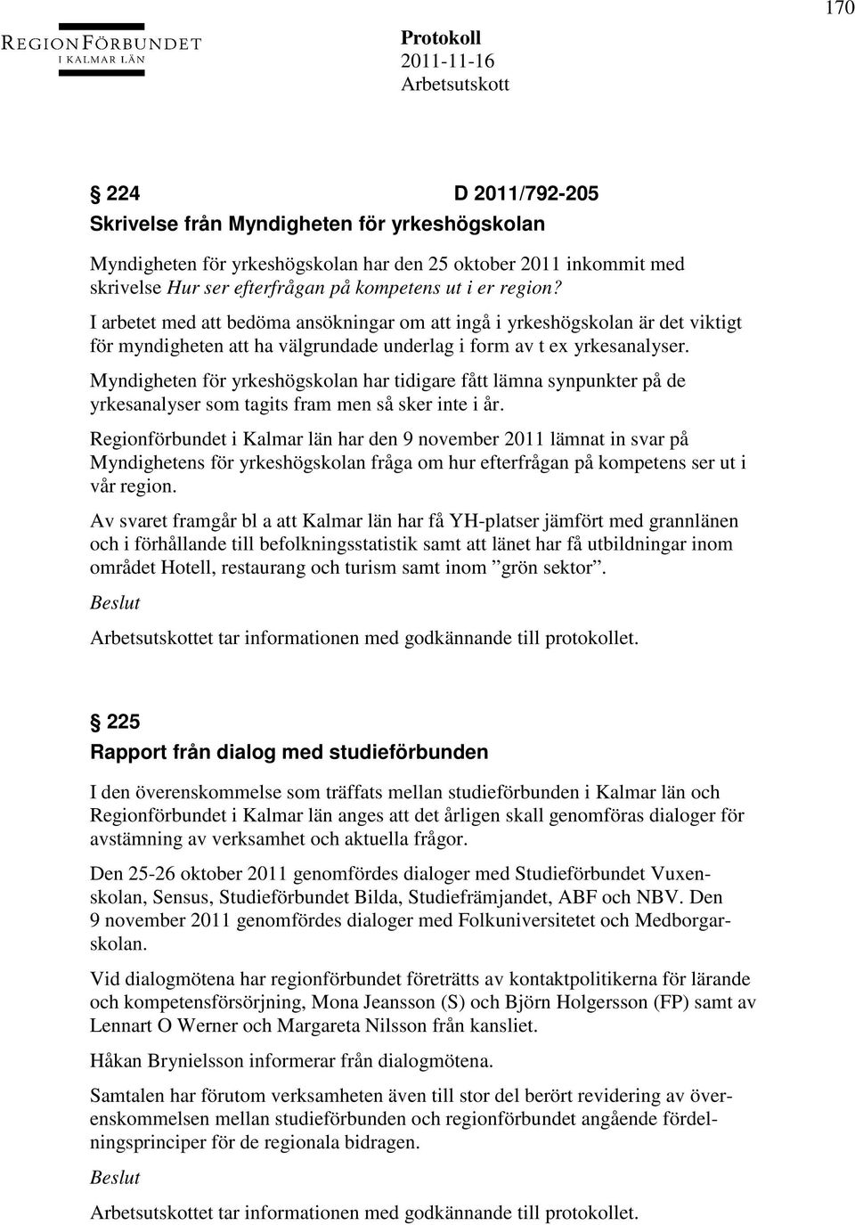 Myndigheten för yrkeshögskolan har tidigare fått lämna synpunkter på de yrkesanalyser som tagits fram men så sker inte i år.