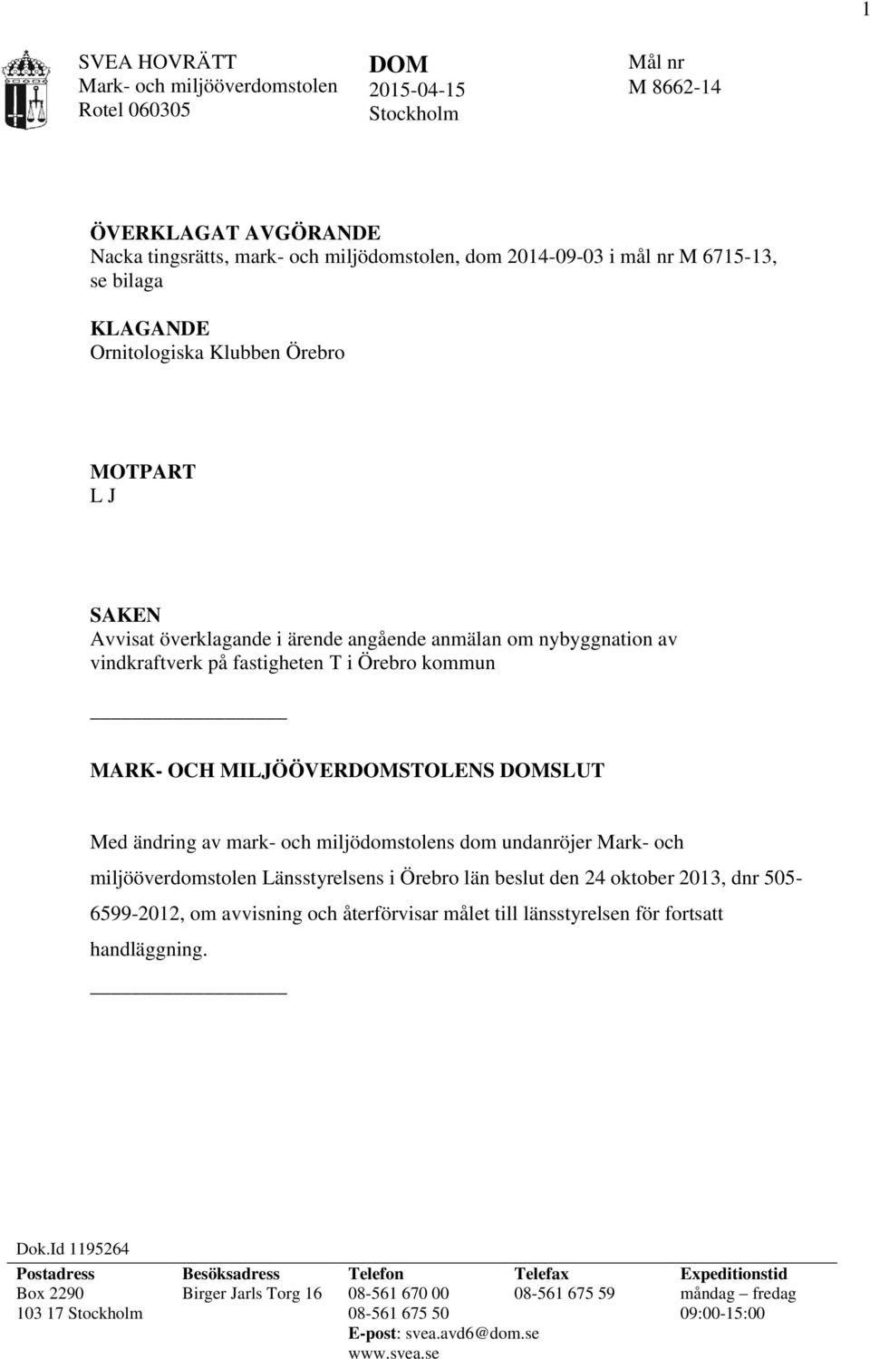 Med ändring av mark- och miljödomstolens dom undanröjer Mark- och miljööverdomstolen Länsstyrelsens i Örebro län beslut den 24 oktober 2013, dnr 505-6599-2012, om avvisning och återförvisar målet
