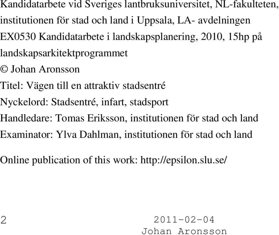 en attraktiv stadsentré Nyckelord: Stadsentré, infart, stadsport Handledare: Tomas Eriksson, institutionen för stad