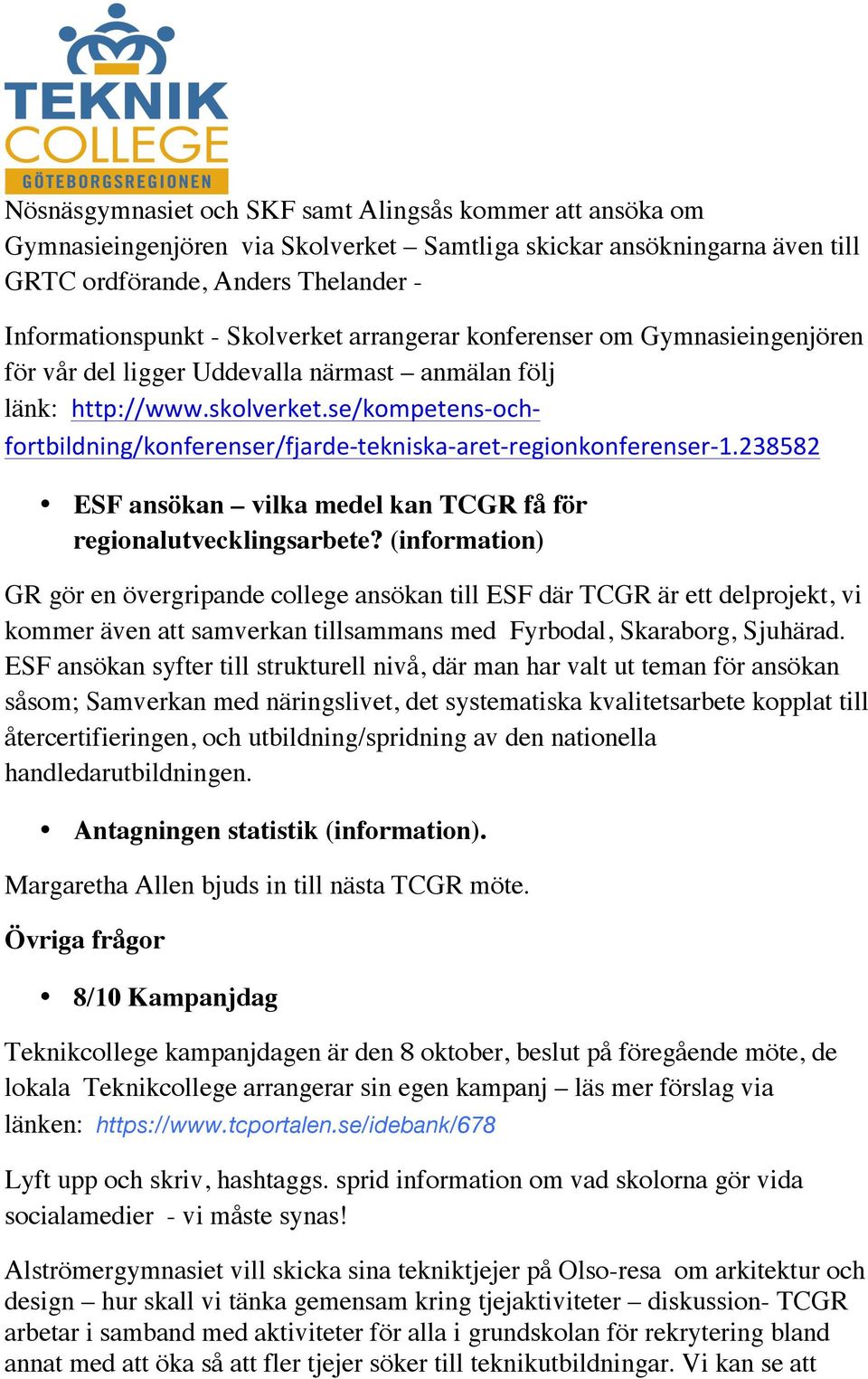 se/kompetens- och- fortbildning/konferenser/fjarde- tekniska- aret- regionkonferenser- 1.238582 ESF ansökan vilka medel kan TCGR få för regionalutvecklingsarbete?