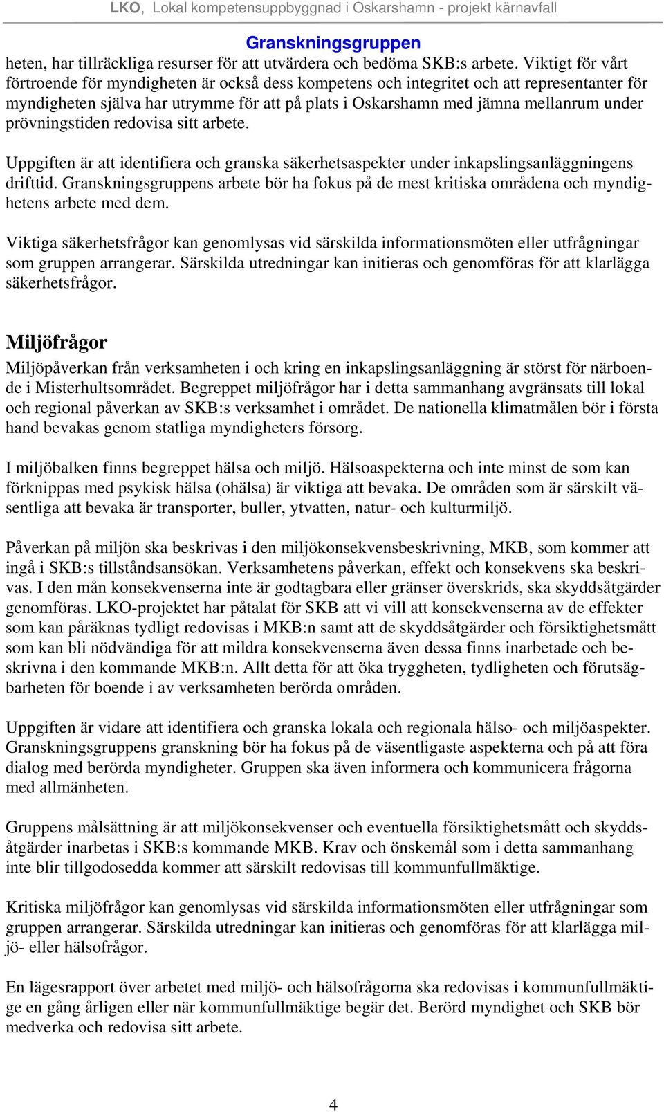 prövningstiden redovisa sitt arbete. Uppgiften är att identifiera och granska säkerhetsaspekter under inkapslingsanläggningens drifttid.