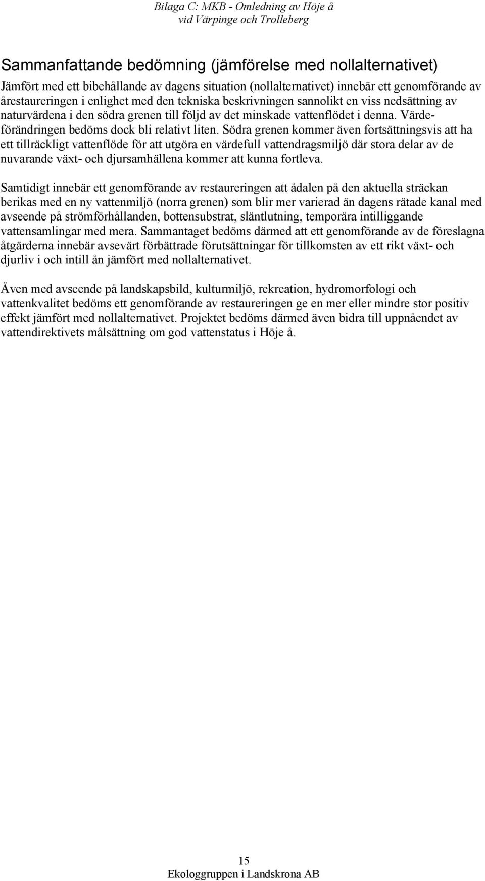 Värdeförändringen bedöms dock bli relativt liten.