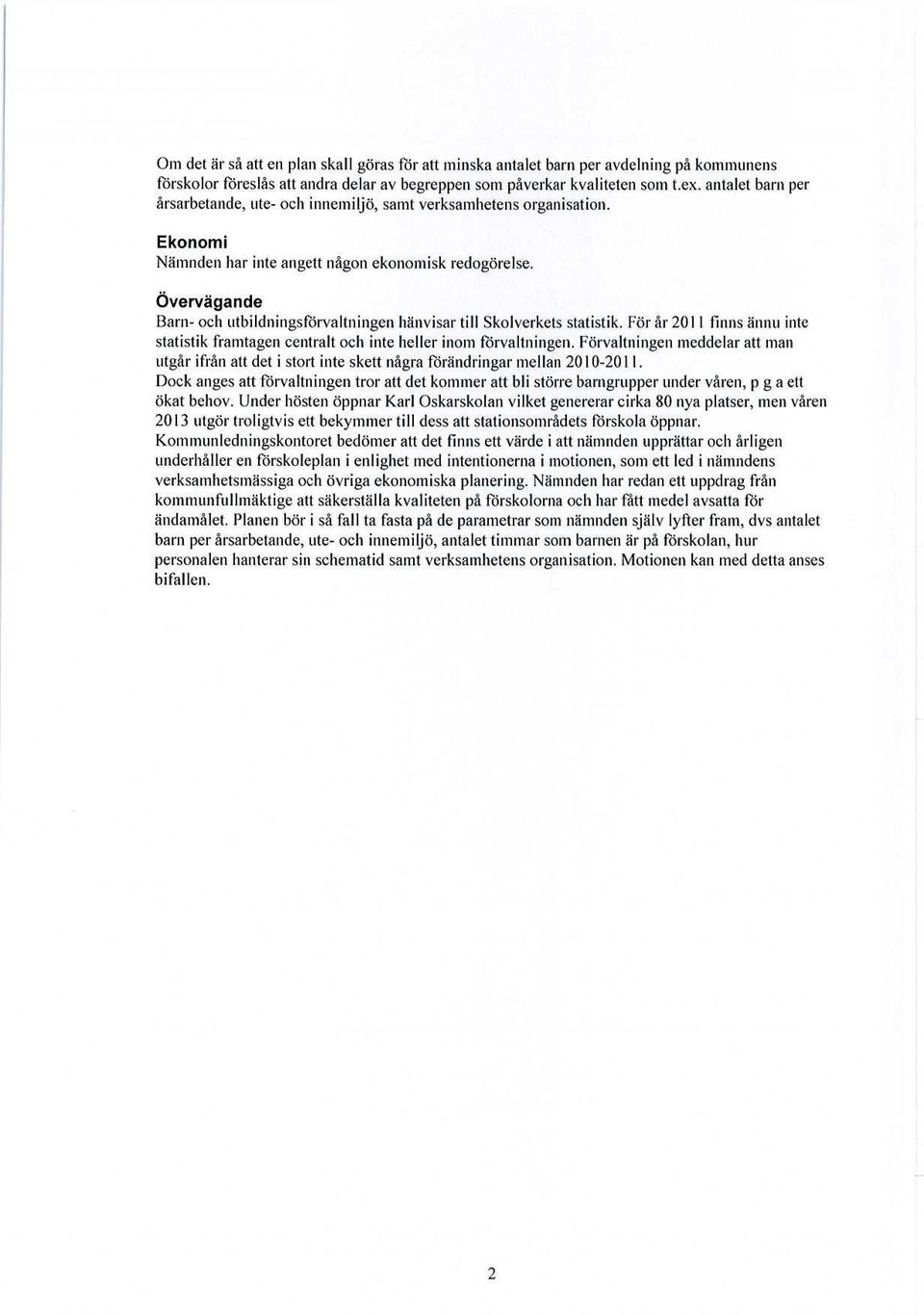 Övervägande 13am- och utbildningsförvaltningen hänvisar till Skolverkets statistik. För år 2011 finns ännu inte statistik framtagen centralt och inte heller inom förvaltningen.