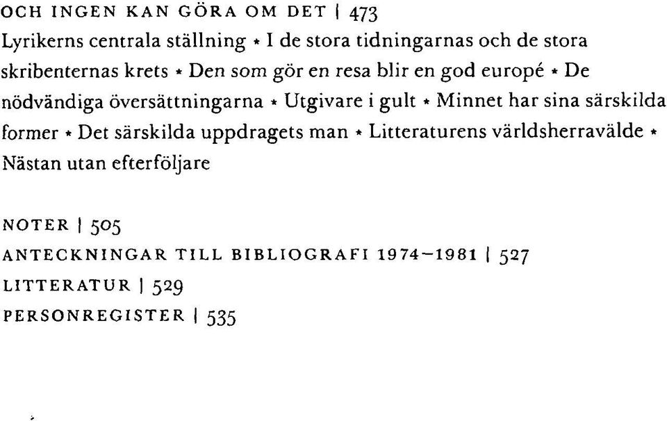 gult * Minnet har sina särskilda former * Det särskilda uppdragets man» Litteraturens världsherravälde *