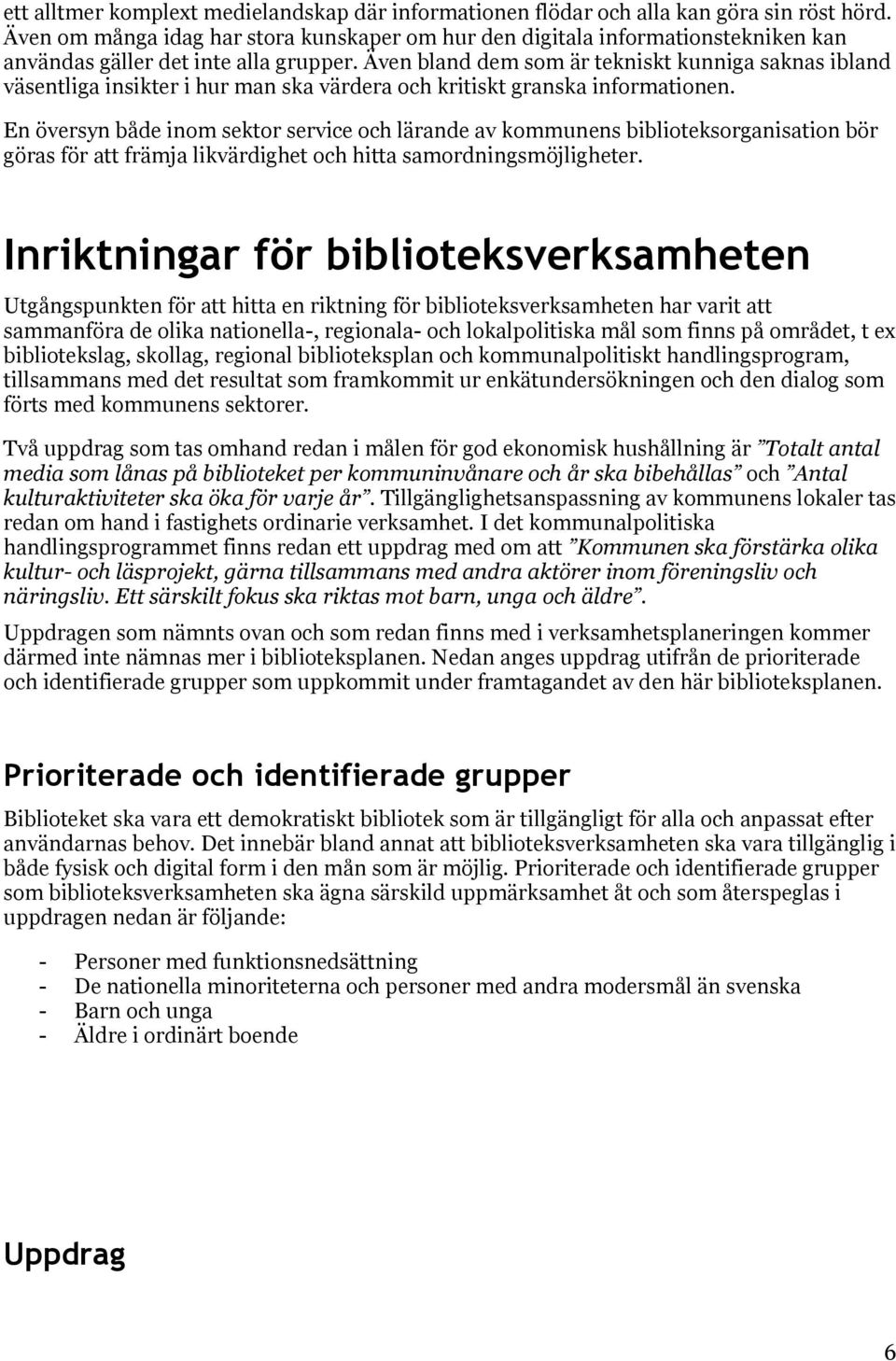 Även bland dem som är tekniskt kunniga saknas ibland väsentliga insikter i hur man ska värdera och kritiskt granska informationen.