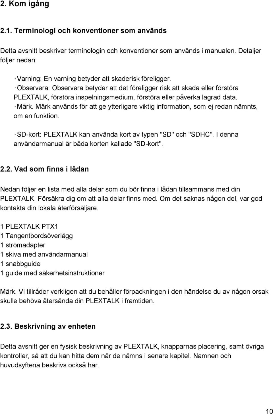 Observera: Observera betyder att det föreligger risk att skada eller förstöra PLEXTALK, förstöra inspelningsmedium, förstöra eller påverka lagrad data. Märk.