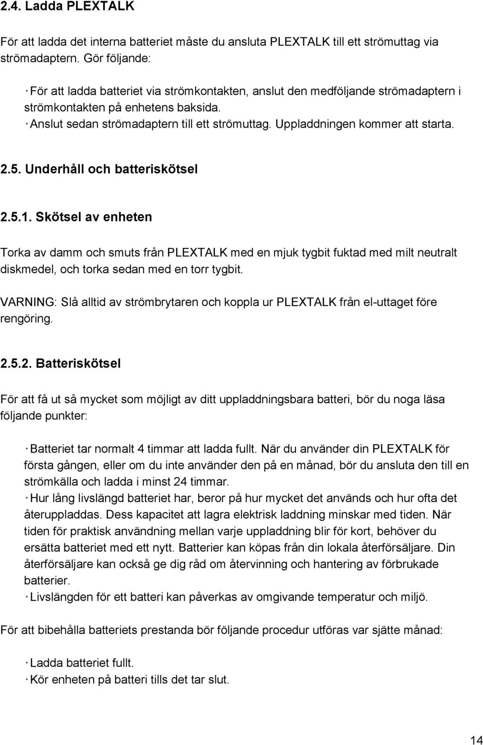 Uppladdningen kommer att starta. 2.5. Underhåll och batteriskötsel 2.5.1.