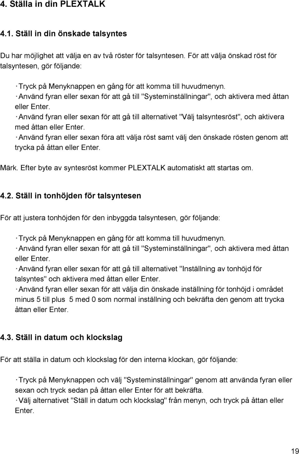 Använd fyran eller sexan för att gå till "Systeminställningar", och aktivera med åttan eller Enter.