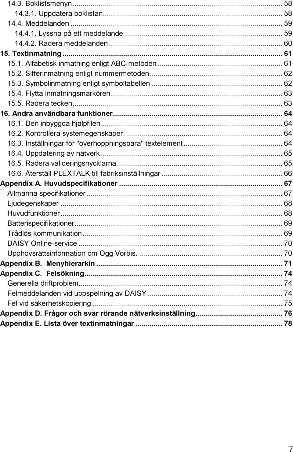 Andra användbara funktioner... 64 16.1. Den inbyggda hjälpfilen... 64 16.2. Kontrollera systemegenskaper... 64 16.3. Inställningar för "överhoppningsbara" textelement... 64 16.4. Uppdatering av nätverk.