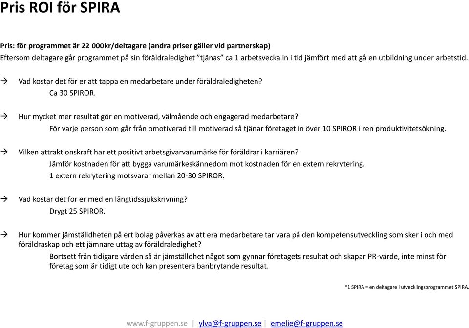 Hur mycket mer resultat gör en motiverad, välmående och engagerad medarbetare? För varje person som går från omotiverad till motiverad så tjänar företaget in över 10 SPIROR i ren produktivitetsökning.