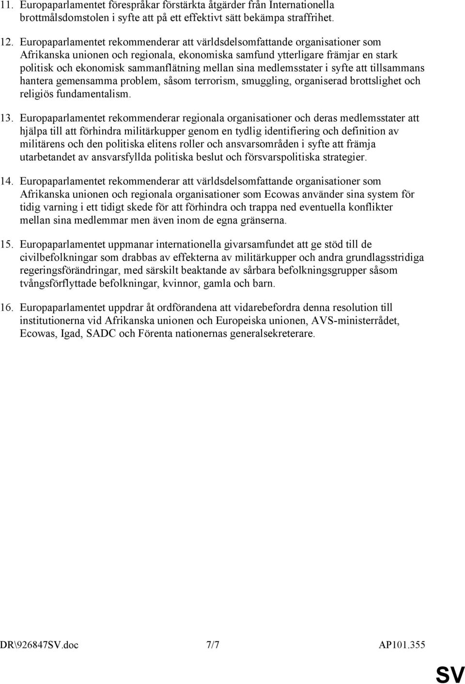 mellan sina medlemsstater i syfte att tillsammans hantera gemensamma problem, såsom terrorism, smuggling, organiserad brottslighet och religiös fundamentalism. 13.