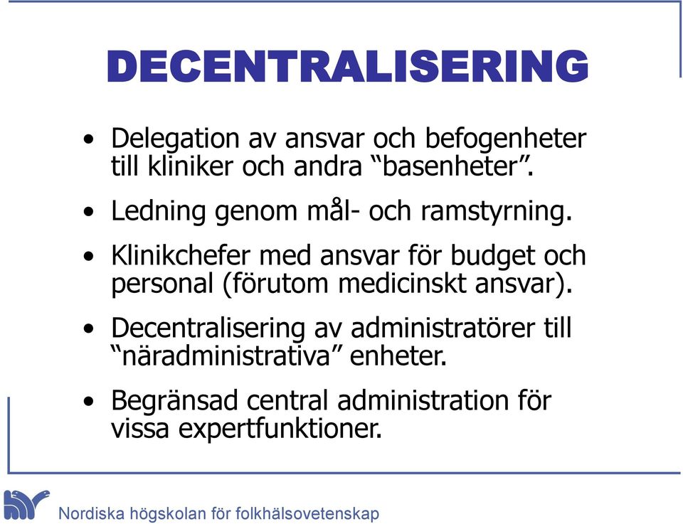 Klinikchefer med ansvar för budget och personal (förutom medicinskt ansvar).