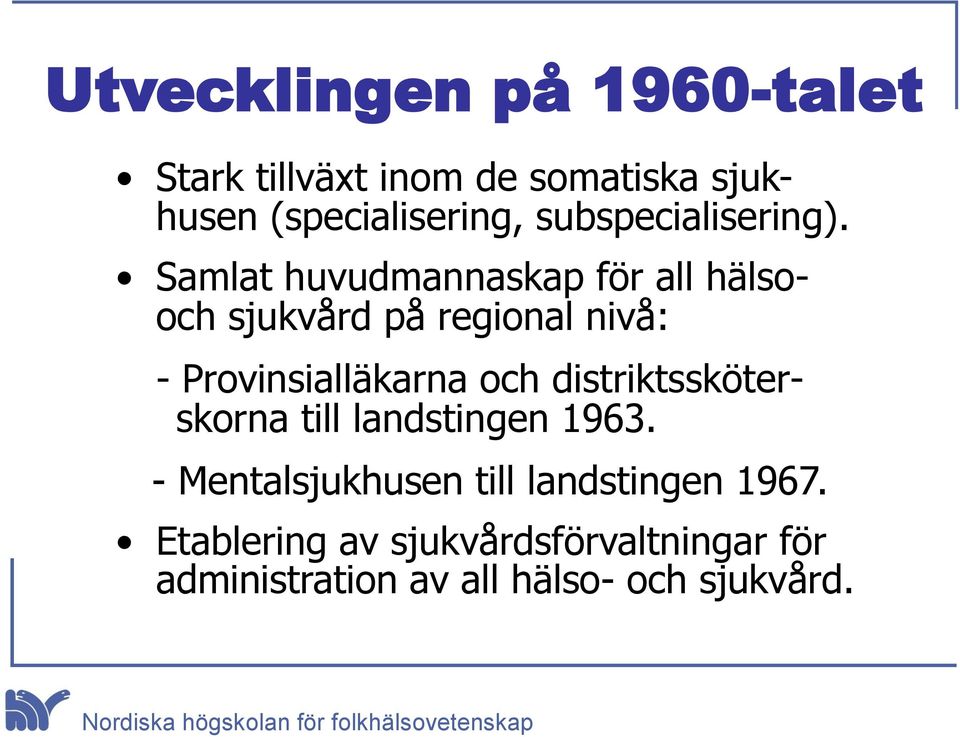 Samlat huvudmannaskap för all hälsooch sjukvård på regional nivå: - Provinsialläkarna och