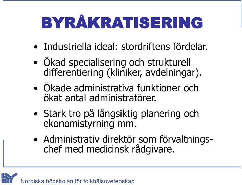 Ökade administrativa funktioner och ökat antal administratörer.