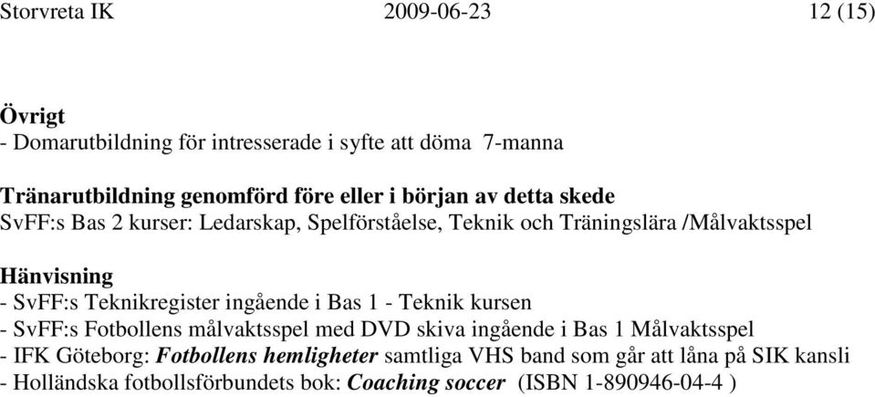 Teknikregister ingående i Bas 1 - Teknik kursen - SvFF:s Fotbollens målvaktsspel med DVD skiva ingående i Bas 1 Målvaktsspel - IFK