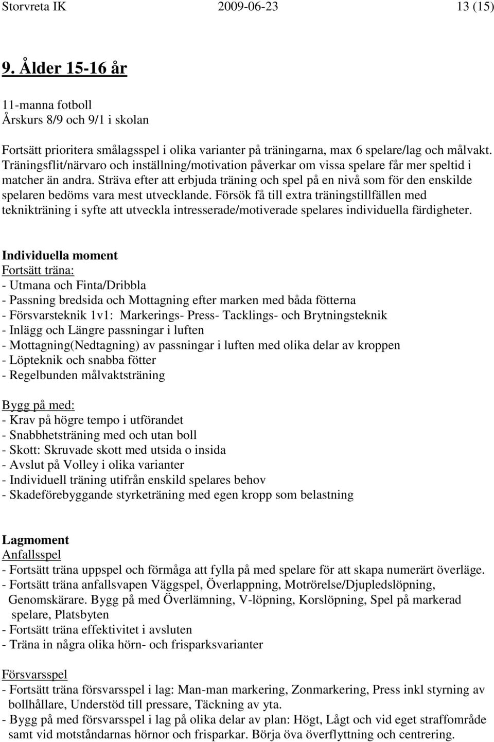 Sträva efter att erbjuda träning och spel på en nivå som för den enskilde spelaren bedöms vara mest utvecklande.