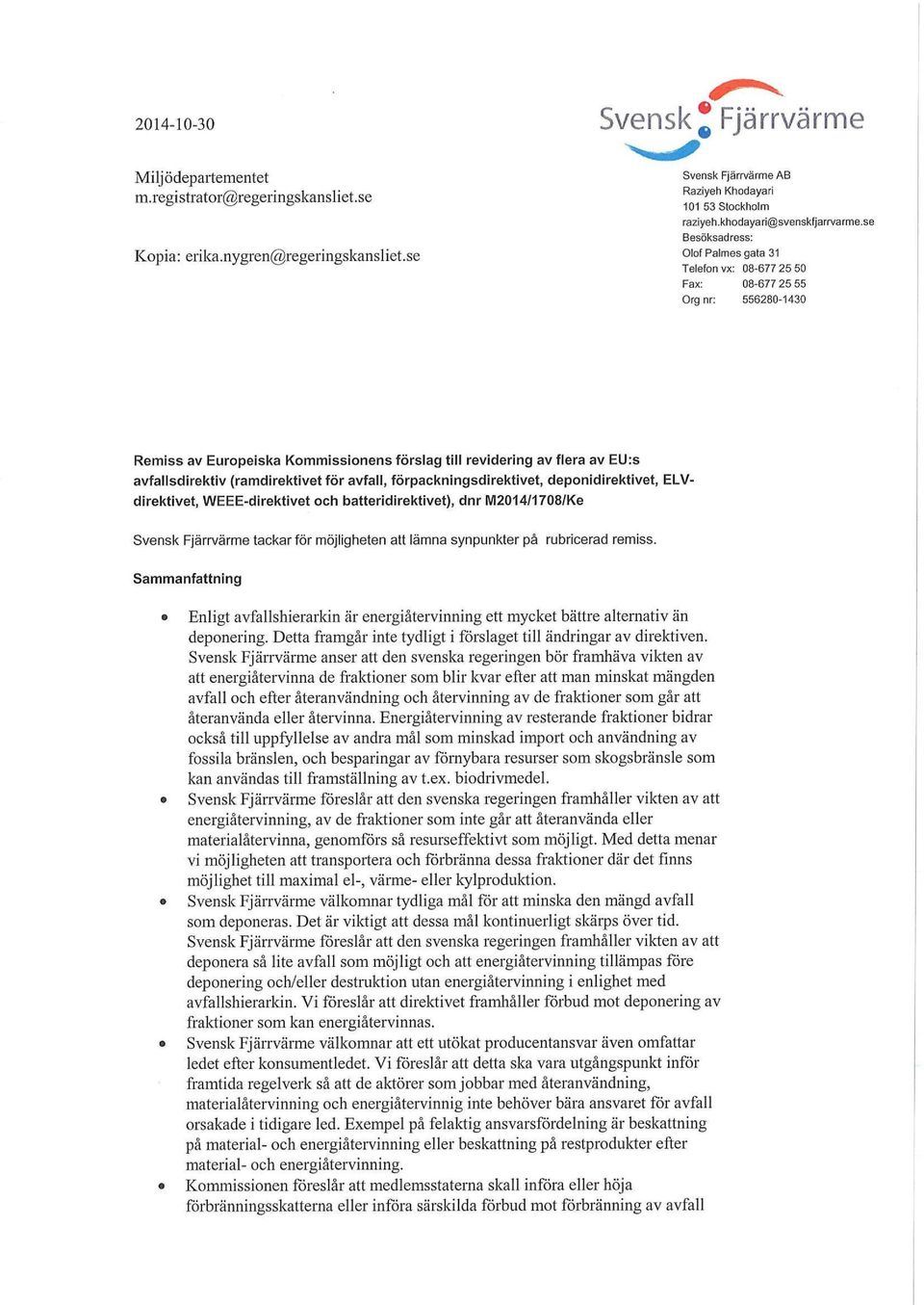 se Besöksadress: Olof Palmes gata 31 Telefon vx: 08-677 25 50 Fax: 08-677 25 55 Org nr: 556280-1430 Remiss av Europeiska Kommissionens förslag till revidering av flera av EU:s avfallsdirektiv