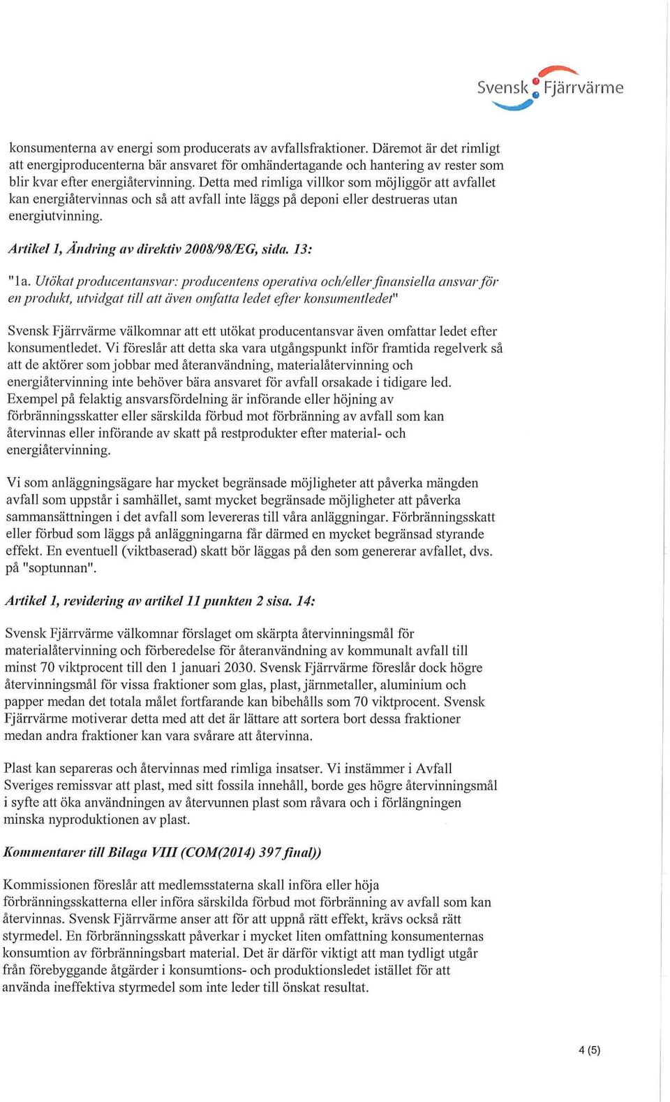 Oetta med rimliga villkor som möjliggör att avfallet kan energiåtervinnas oeb så att avfall inte läggs på deponi eller desb^ueras utan energiutvinning. ^ r ^ ^ ^ ^ ^ ^ ^ ^ ^ ^ t a.