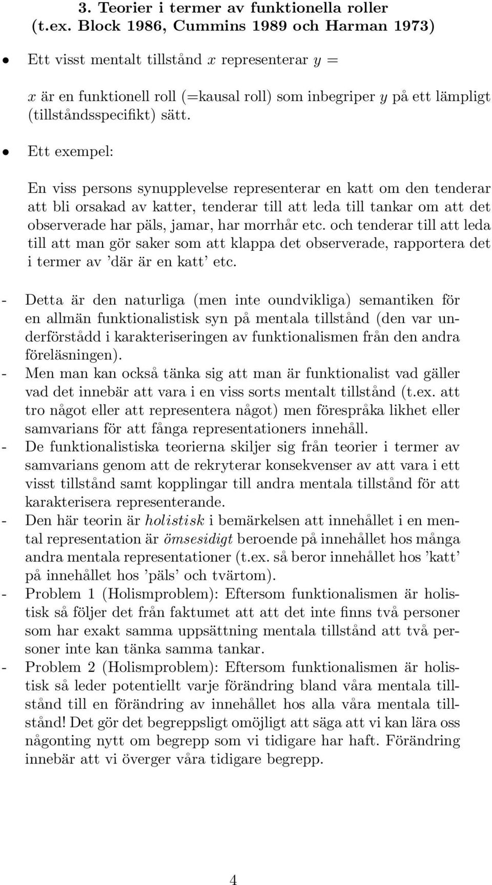En viss persons synupplevelse representerar en katt om den tenderar att bli orsakad av katter, tenderar till att leda till tankar om att det observerade har päls, jamar, har morrhår etc.