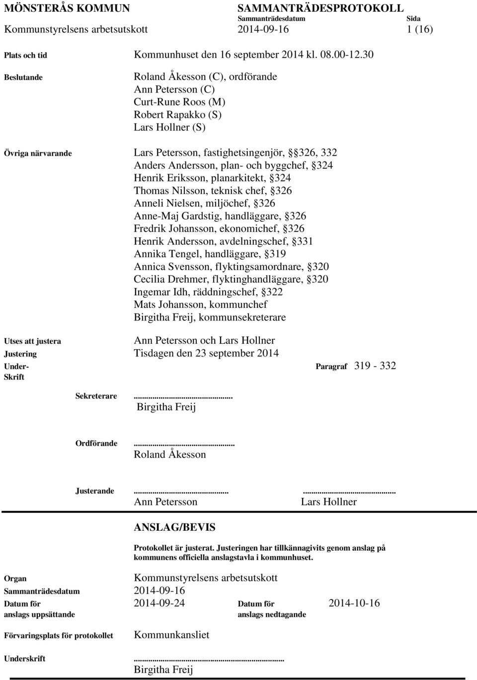 och byggchef, 324 Henrik Eriksson, planarkitekt, 324 Thomas Nilsson, teknisk chef, 326 Anneli Nielsen, miljöchef, 326 Anne-Maj Gardstig, handläggare, 326 Fredrik Johansson, ekonomichef, 326 Henrik