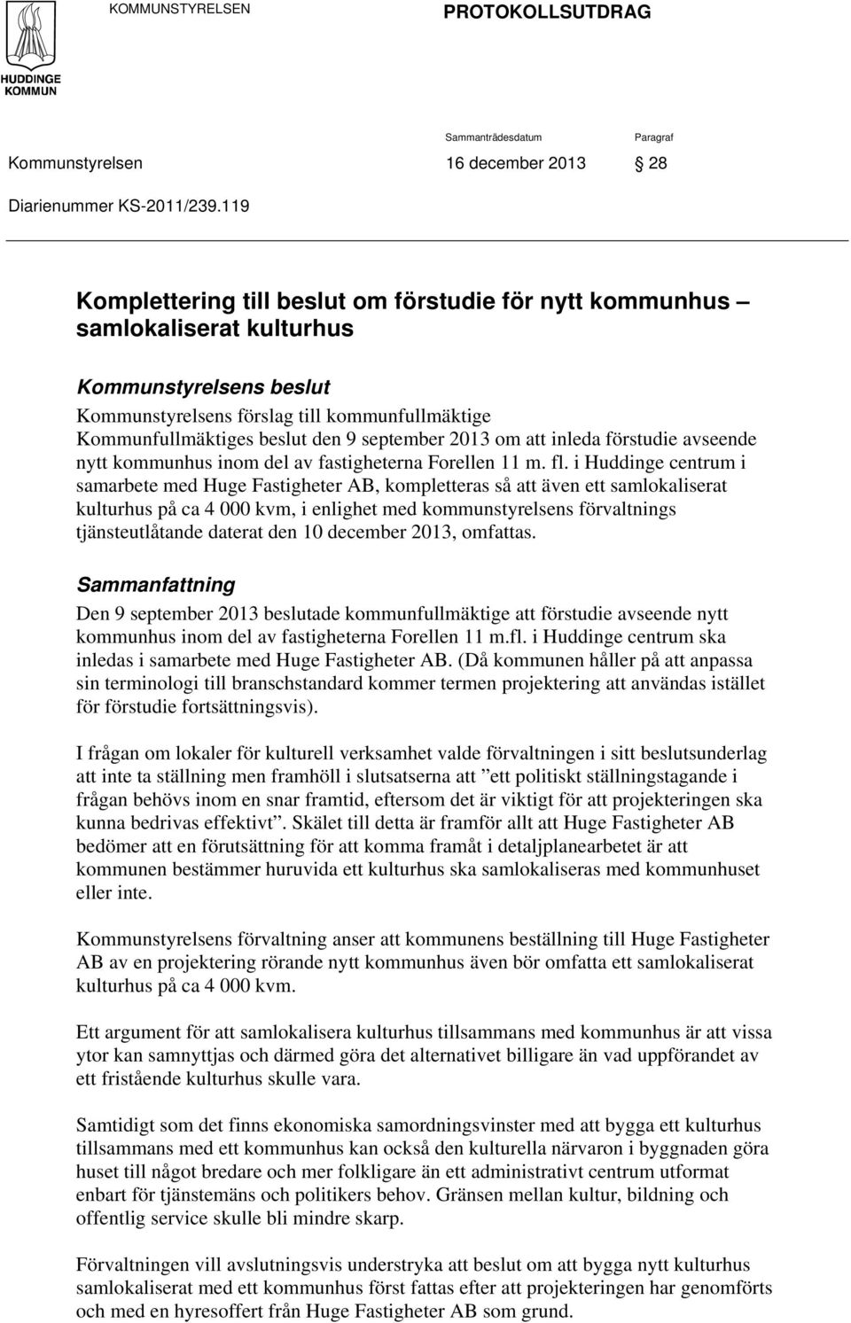 september 2013 om att inleda förstudie avseende nytt kommunhus inom del av fastigheterna Forellen 11 m. fl.