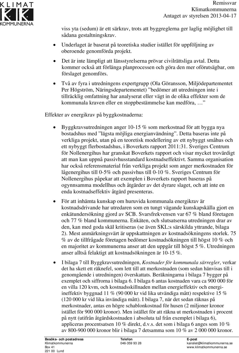 Detta kommer också att förlänga planprocessen och göra den mer oförutsägbar, om förslaget genomförs.