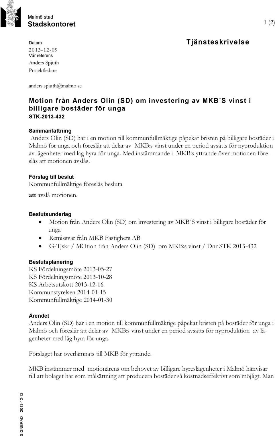 billigare bostäder i Malmö för unga och föreslår att delar av MKB:s vinst under en period avsätts för nyproduktion av lägenheter med låg hyra för unga.