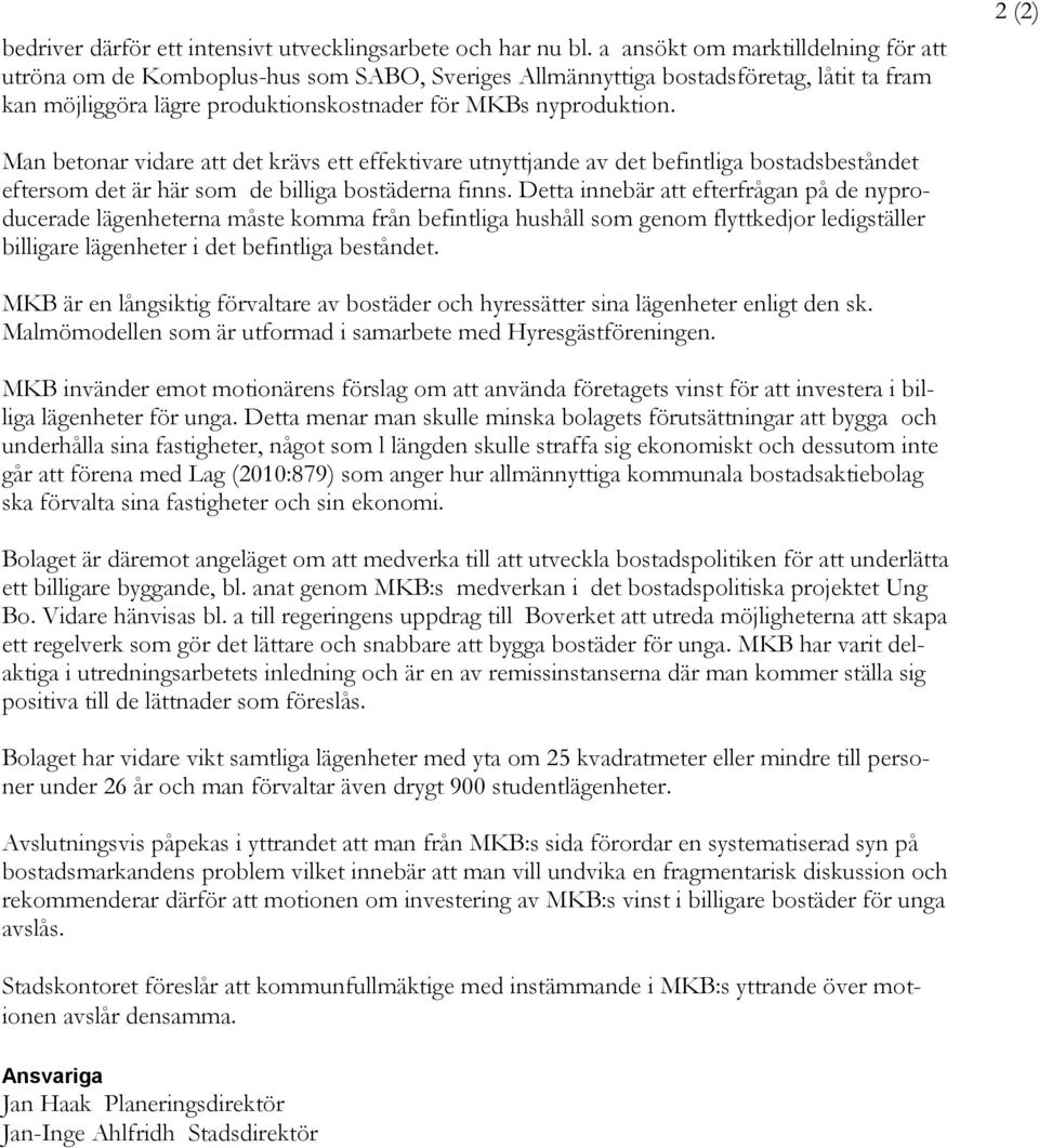 2 (2) Man betonar vidare att det krävs ett effektivare utnyttjande av det befintliga bostadsbeståndet eftersom det är här som de billiga bostäderna finns.