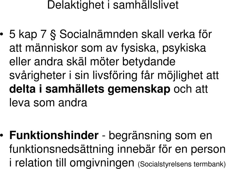 möjlighet att delta i samhällets gemenskap och att leva som andra Funktionshinder -