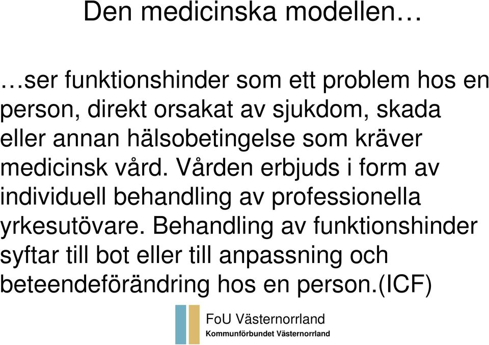 Vården erbjuds i form av individuell behandling av professionella yrkesutövare.