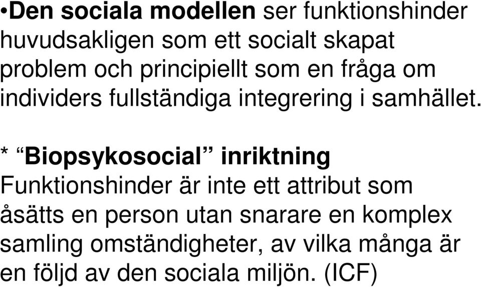 * Biopsykosocial inriktning Funktionshinder är inte ett attribut som åsätts en person