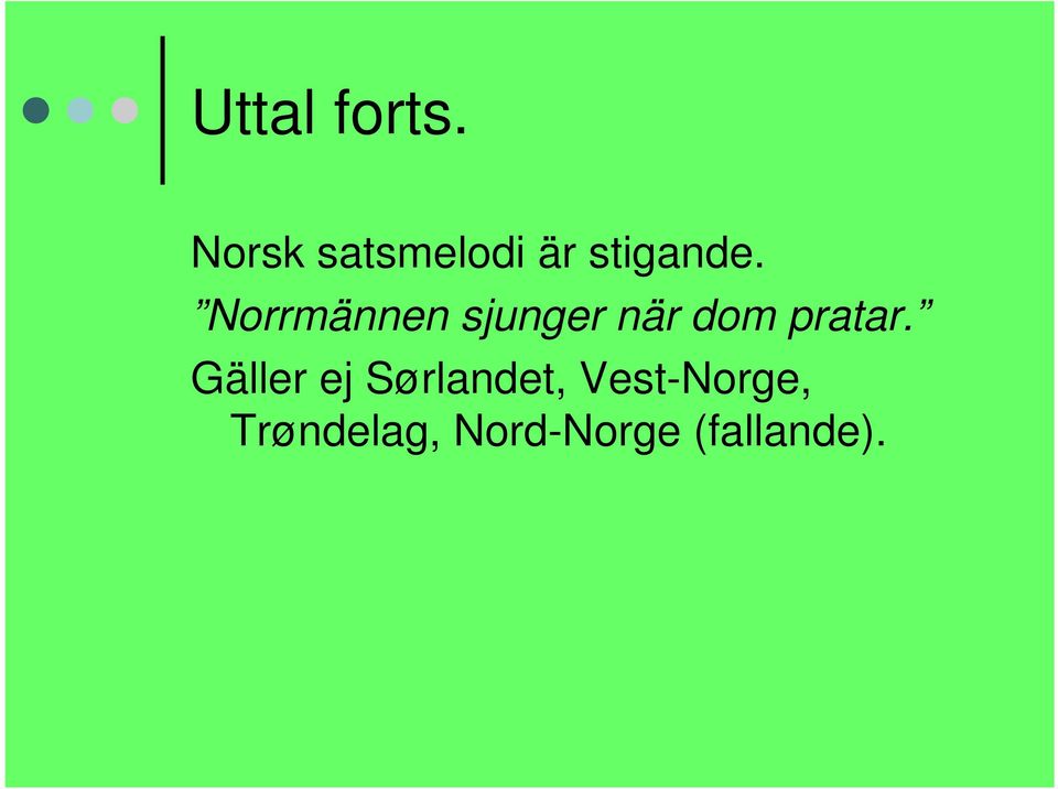 Norrmännen sjunger när dom pratar.