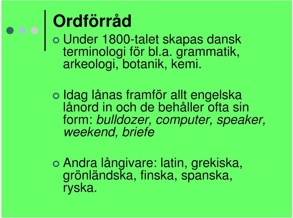 form: bulldozer, computer, speaker, weekend, briefe Andra långivare: