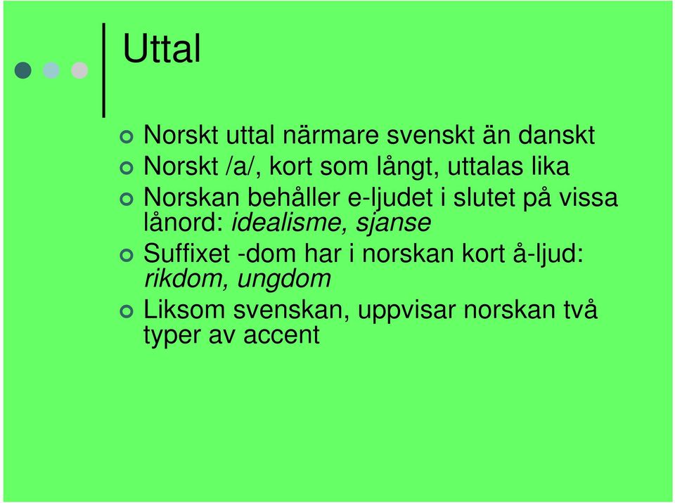 lånord: idealisme, sjanse Suffixet -dom har i norskan kort å-ljud: