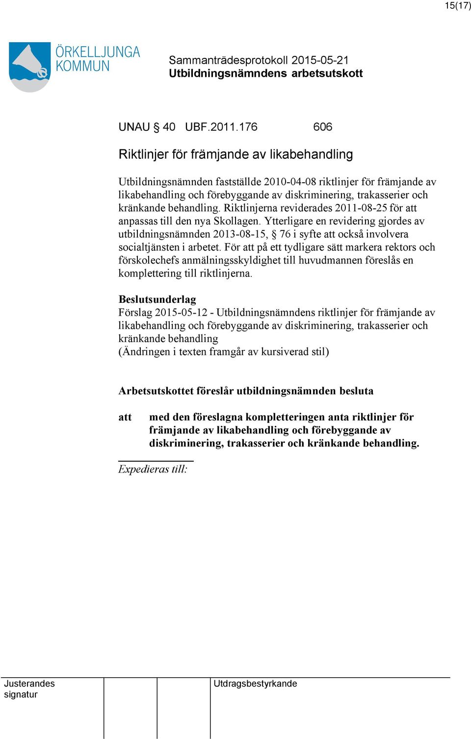 behandling. Riktlinjerna reviderades 2011-08-25 för anpassas till den nya Skollagen.