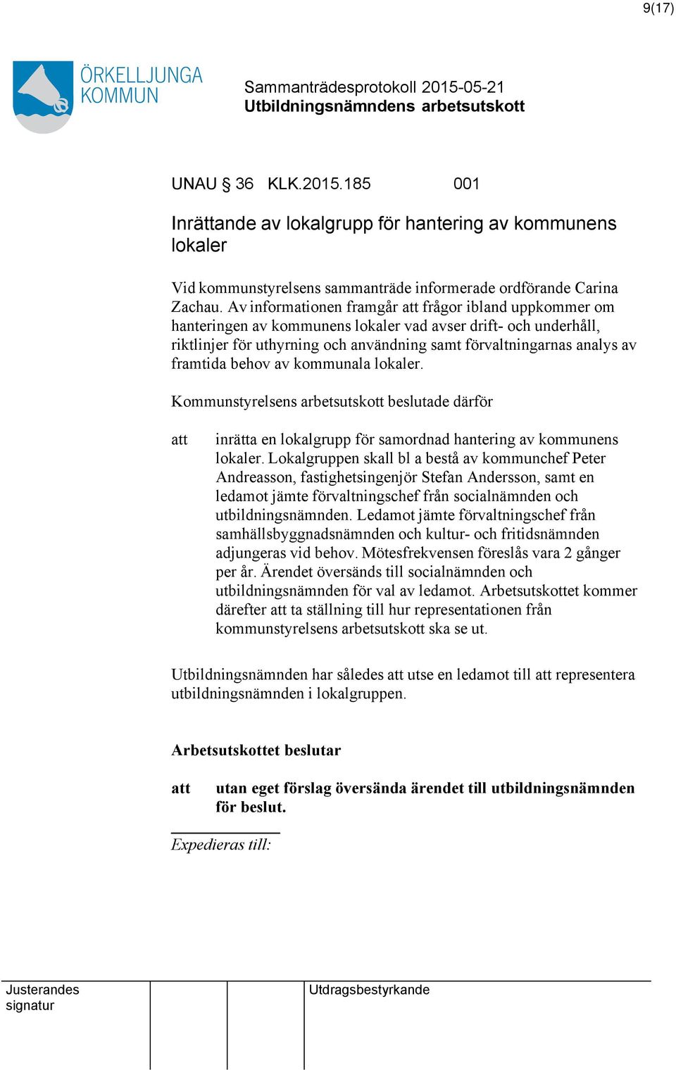 behov av kommunala lokaler. Kommunstyrelsens arbetsutskott beslutade därför inrätta en lokalgrupp för samordnad hantering av kommunens lokaler.