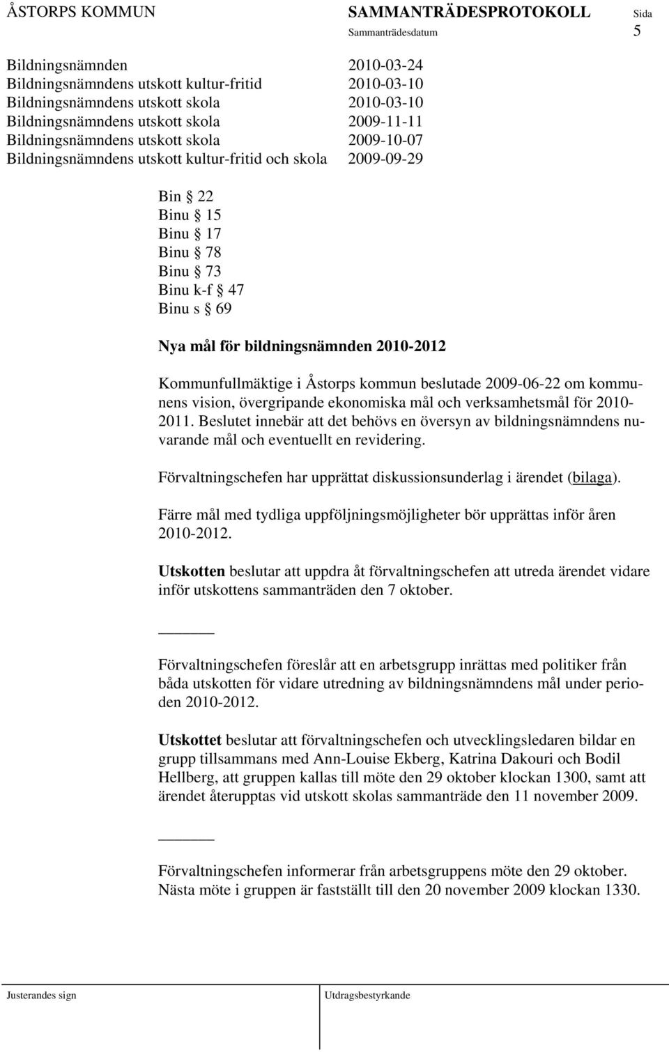beslutade 2009-06-22 om kommunens vision, övergripande ekonomiska mål och verksamhetsmål för 2010-2011.
