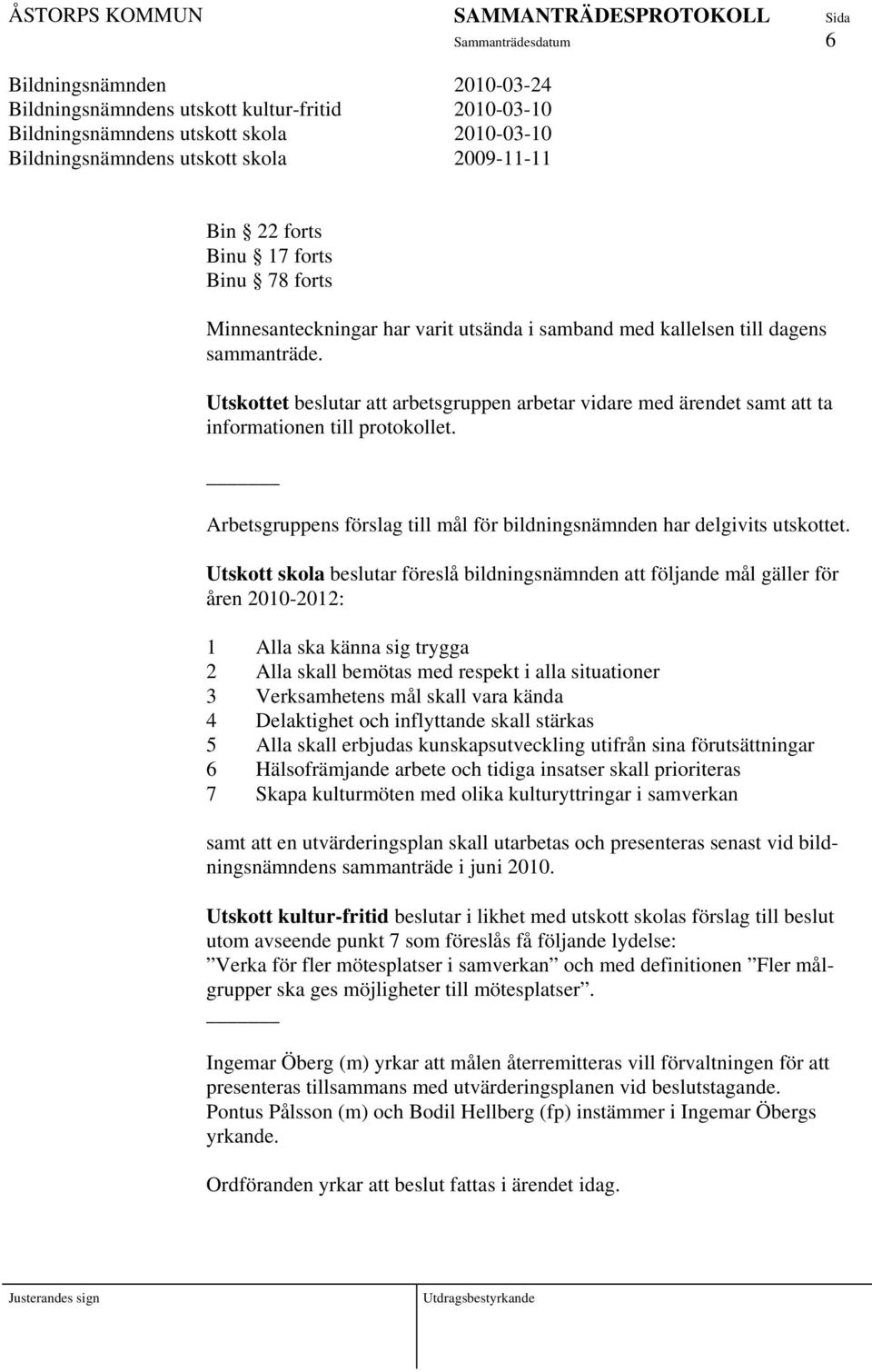 Arbetsgruppens förslag till mål för bildningsnämnden har delgivits utskottet.