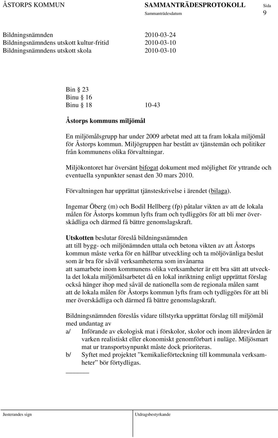 Miljökontoret har översänt bifogat dokument med möjlighet för yttrande och eventuella synpunkter senast den 30 mars 2010. Förvaltningen har upprättat tjänsteskrivelse i ärendet (bilaga).