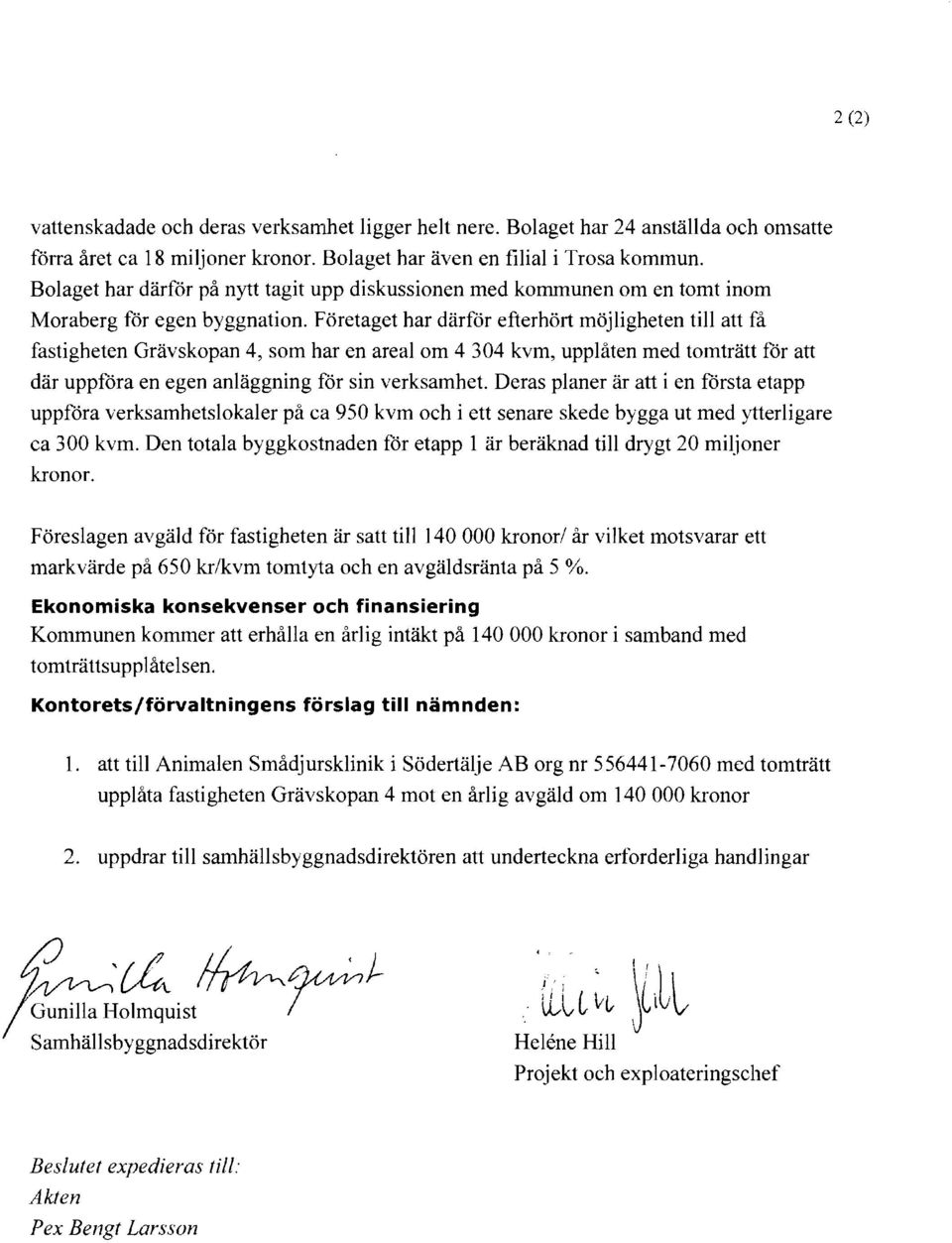 Företaget har därför efterhört möjligheten till att få fastigheten Grävskopan 4, som har en areal om 4 304 kvm, upplåten med tomträtt för att där uppföra en egen anläggning för sin verksamhet.