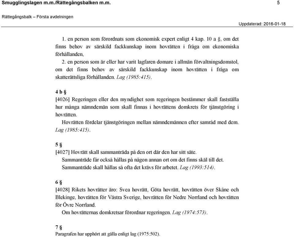 en person som är eller har varit lagfaren domare i allmän förvaltningsdomstol, om det finns behov av särskild fackkunskap inom hovrätten i fråga om skatterättsliga förhållanden. Lag (1985:415).