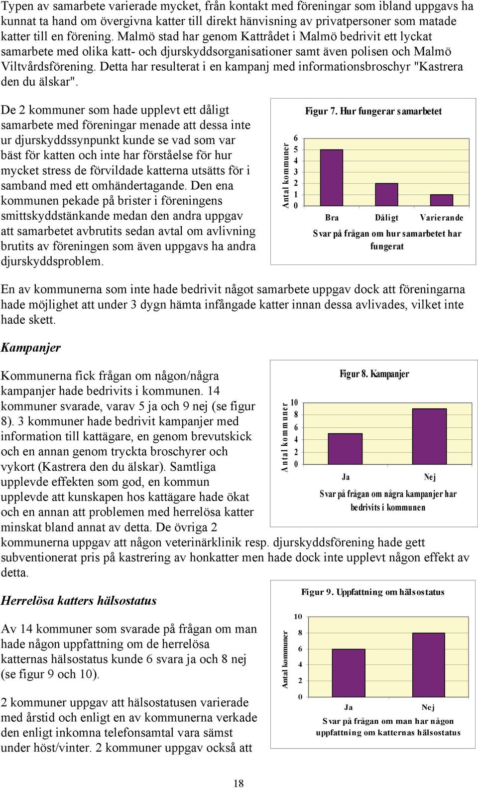 Detta har resulterat i en kampanj med informationsbroschyr "Kastrera den du älskar".