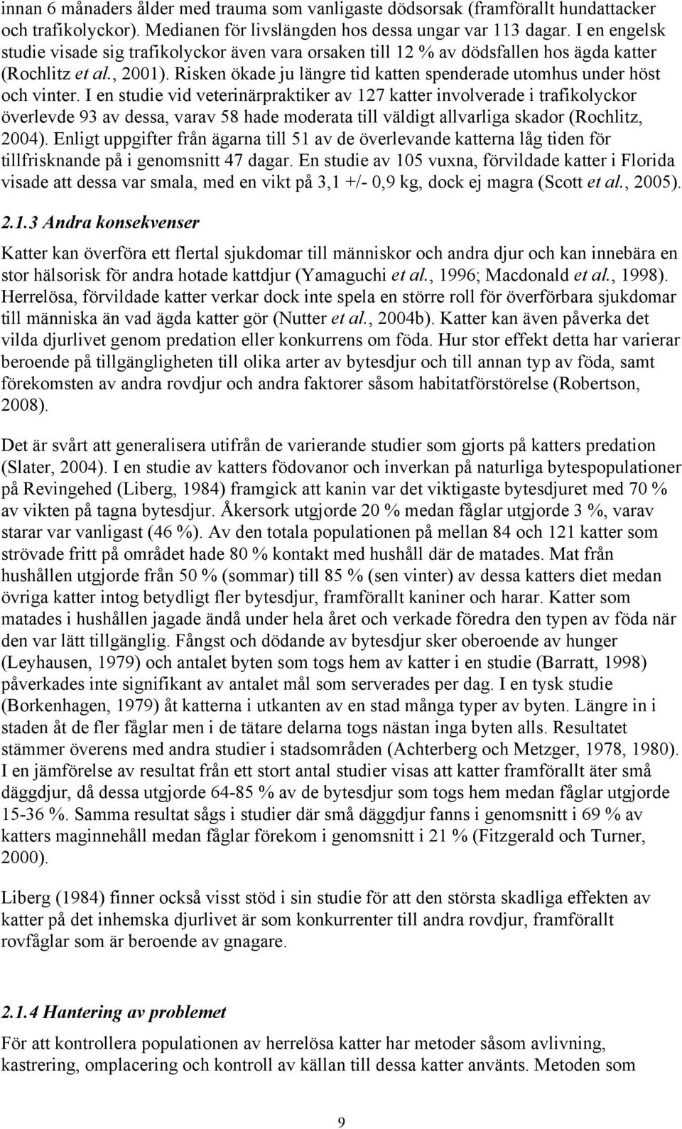 Risken ökade ju längre tid katten spenderade utomhus under höst och vinter.