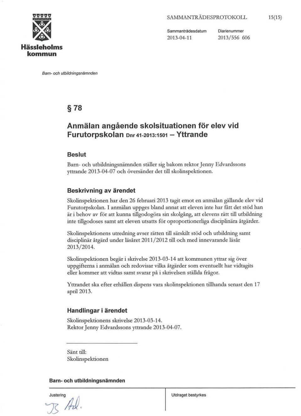 l anmälan uppges bland annat att eleven inte har fått det stöd han är i behov av för att kunna tillgodogöra sin skolgång, att elevens rätt till utbildning inte tillgodoses samt att eleven utsatts för