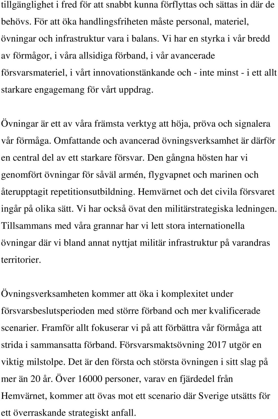 Övningar är ett av våra främsta verktyg att höja, pröva och signalera vår förmåga. Omfattande och avancerad övningsverksamhet är därför en central del av ett starkare försvar.