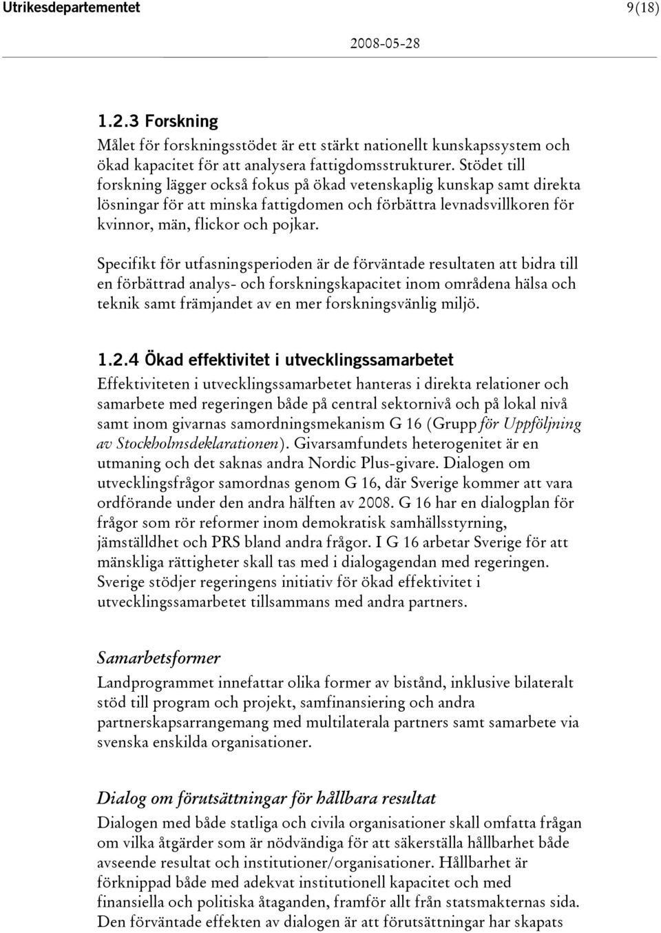 Specifikt för utfasningsperioden är de förväntade resultaten att bidra till en förbättrad analys- och forskningskapacitet inom områdena hälsa och teknik samt främjandet av en mer forskningsvänlig