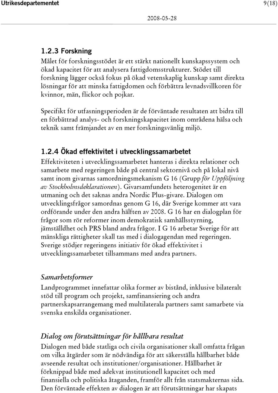 Specifikt för utfasningsperioden är de förväntade resultaten att bidra till en förbättrad analys- och forskningskapacitet inom områdena hälsa och teknik samt främjandet av en mer forskningsvänlig